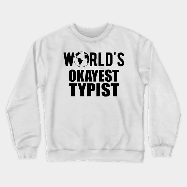 Typist - World's Okayest Typist Crewneck Sweatshirt by KC Happy Shop